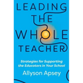 Leading the Whole Teacher: Strategies for Supporting the Educators in Your School