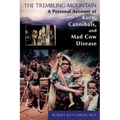 The Trembling Mountain: A Personal Account of Kuru, Cannibals, and Mad Cow Disease