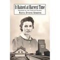 It Rained at Harvest Time: Memoirs of the Forever Prairie