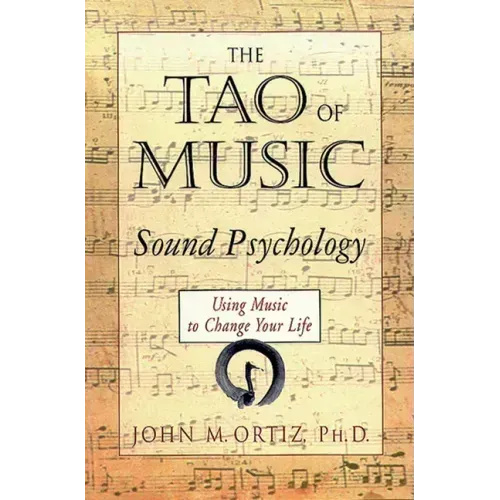 The Tao of Music: Sound Psychology Using Music to Change Your Life