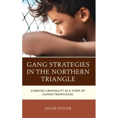 Gang Strategies in the Northern Triangle: Coerced Criminality as a Form of Human Trafficking