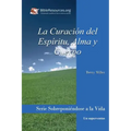 La Curación del Espíritu, Alma Y Cuerpo