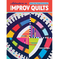 Adventures in Improv Quilts: Master Color, Design & Construction