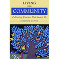 Living Into Community: Cultivating Practices That Sustain Us