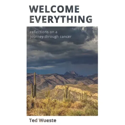 Welcome Everything: Reflections on a Journey through Cancer