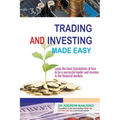 Trading & Investing Made Easy: Learn the basic foundations of how to be a successful trader and investor in the financial markets