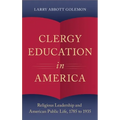Clergy Education in America: Religious Leadership and American Public Life
