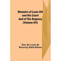 Memoirs of Louis XIV and His Court and of the Regency (Volume 04)