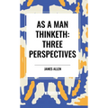 As a Man Thinketh: Three Perspectives