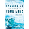 Conquering the Chaos in Your Mind: Finding Freedom from Tormenting and Anxious Thoughts