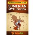 Sumerian Mythology: History for kids: A captivating guide to ancient Sumerian history, Sumerian myths of Sumerian Gods, Goddesses, and Monsters