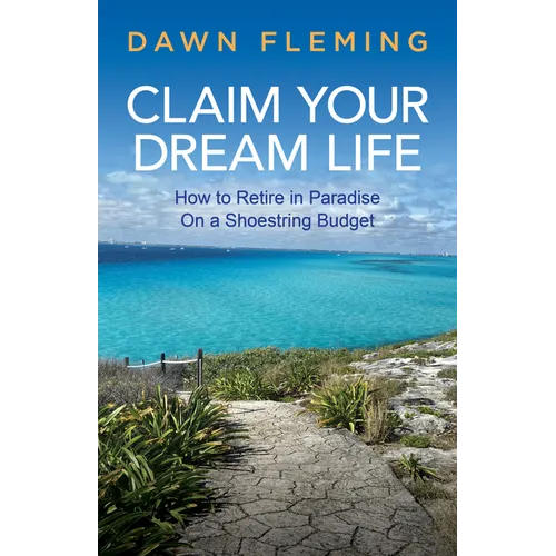 Claim Your Dream Life: How to Retire in Paradise on a Shoestring Budget