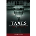 Taxes: Beginners Guide To Understanding Taxes And Why We Pay Them