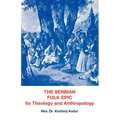 The Serbian Folk Epic: Its Theology and Anthropolgy