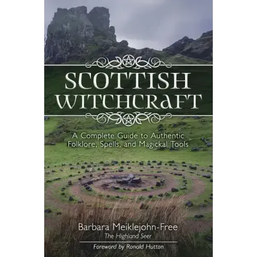 Scottish Witchcraft: A Complete Guide to Authentic Folklore, Spells, and Magickal Tools
