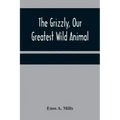 The Grizzly, Our Greatest Wild Animal
