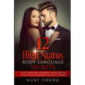 Body Language: 12 High Status Body Language Secrets. Body Language Training to Become the Alpha Male And Naturally Attract Women: (Ey