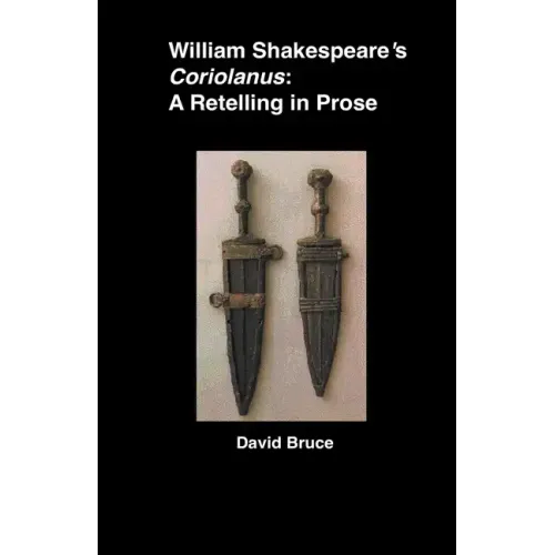 William Shakespeare's Coriolanus: A Retelling in Prose