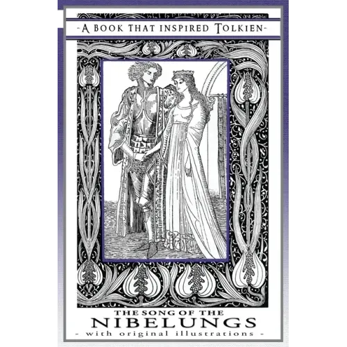 The Song of the Nibelungs - A Book That Inspired Tolkien: With Original Illustrations
