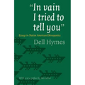 In Vain I Tried to Tell You: Essays in Native American Ethnopoetics