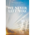 We Never Left You
