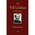 The Will to Believe and Other Essays in Popular Philosophy and Human Immortality