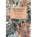 The Dialectics of Capital (Volume 1): A Study of the Inner Logic of Capitalism