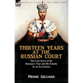 Thirteen Years at the Russian Court: the Last Years of the Romanov Tsar and His Family by an Eyewitness