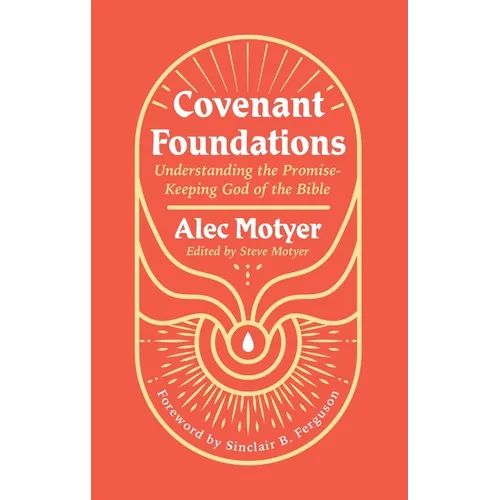 Covenant Foundations: Understanding the Promise-Keeping God of the Bible