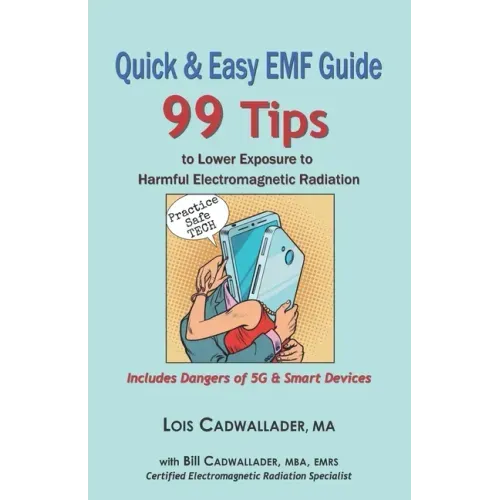 Quick & Easy EMF Guide: 99 Tips to Lower Exposure to Harmful Electromagnetic Radiation - Includes Dangers of 5G & Smart Devices