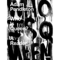 Adam Pendleton: Who Is Queen?: A Reader