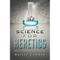 Science for Heretics: Why so much of science is wrong
