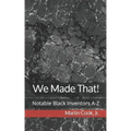 We Made That!: Notable Black Inventors A-Z