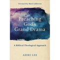 Preaching God's Grand Drama: A Biblical-Theological Approach