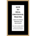How to Heal Emotional Trauma: 7 Keys to Finding Freedom and Self-Worth