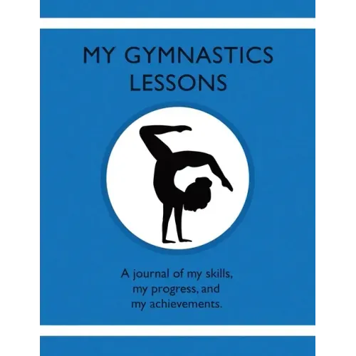 My Gymnastic Lessons: A journal of my skills, my progress, and my achievements.