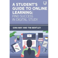 A Student's Guide to Online Learning: Find Success in Digital Study