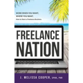 Freelance Nation: Work When You Want, Where You Want. How to Start a Freelance Business.