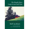 The Roads Have Come to an End Now: Selected and Last Poems of Rolf Jacobsen