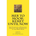 Mer to Moor: Kemet until Now: The Etymology, Phonology, Semantics and Morphology of the Word Moor