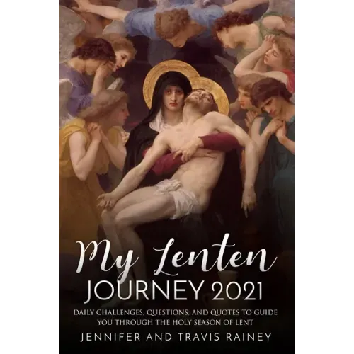 My Lenten Journey 2021: Daily Challenges, Questions, and Quotes to Guide You Through the Holy Season of Lent