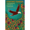 Staying Tender: contemplation, pathway to compassion