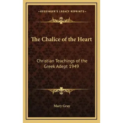 The Chalice of the Heart: Christian Teachings of the Greek Adept 1949