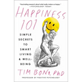 Happiness 101 (Previously Published as When Likes Aren't Enough): Simple Secrets to Smart Living & Well-Being