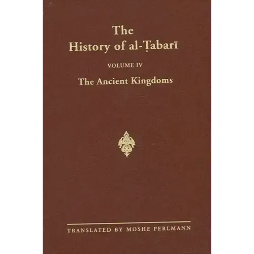 The History of al-Ṭabarī Vol. 4: The Ancient Kingdoms