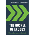 The Gospel of Exodus: Misery, Deliverance, Gratitude
