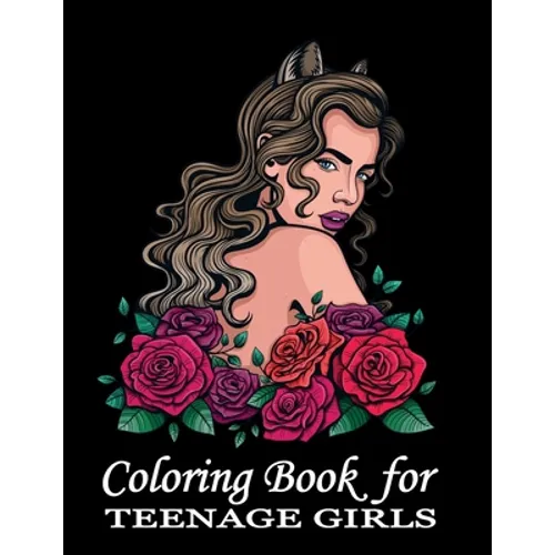 Coloring Book For Teenage Girls: Cute Designs and Detailed Drawings for Teens, Adults and Grown-ups - Fun Creative Arts & Craft Activity - Zendoodle P