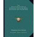 The Adventures of Captain Bonneville USA in the Rocky Mountains and the Far West