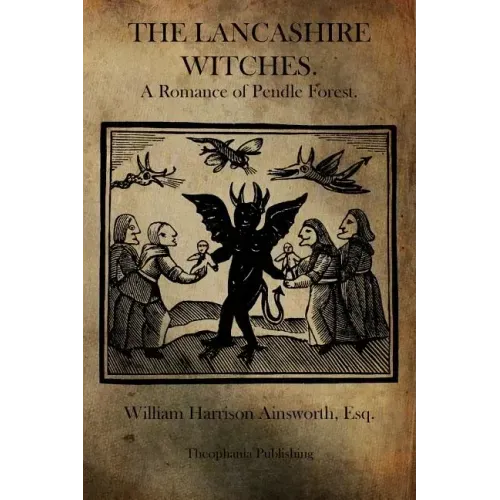 The Lancashire Witches: A Romance of Pendle Forest.