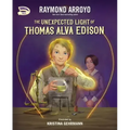 The Unexpected Light of Thomas Alva Edison